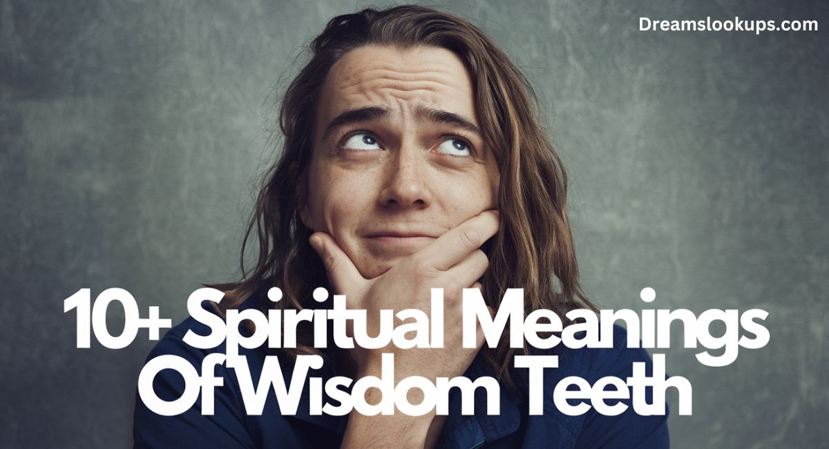 10+ Spiritual Meanings of Wisdom Teeth