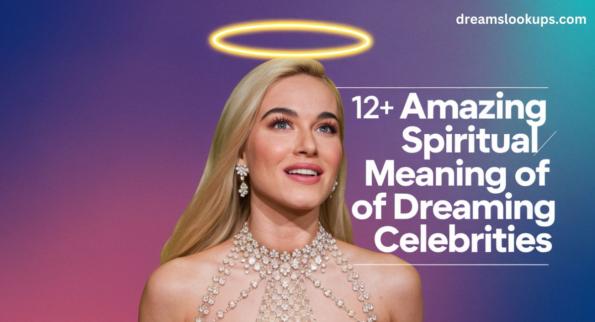 12+ Amazing Spiritual Meaning of Dreaming of Celebrities